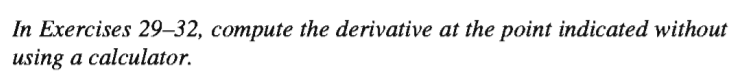 In Exercises 29–32, compute the derivative at the point indicated without
using a calculator.
