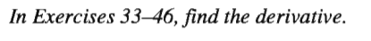 In Exercises 33–46, find the derivative.
