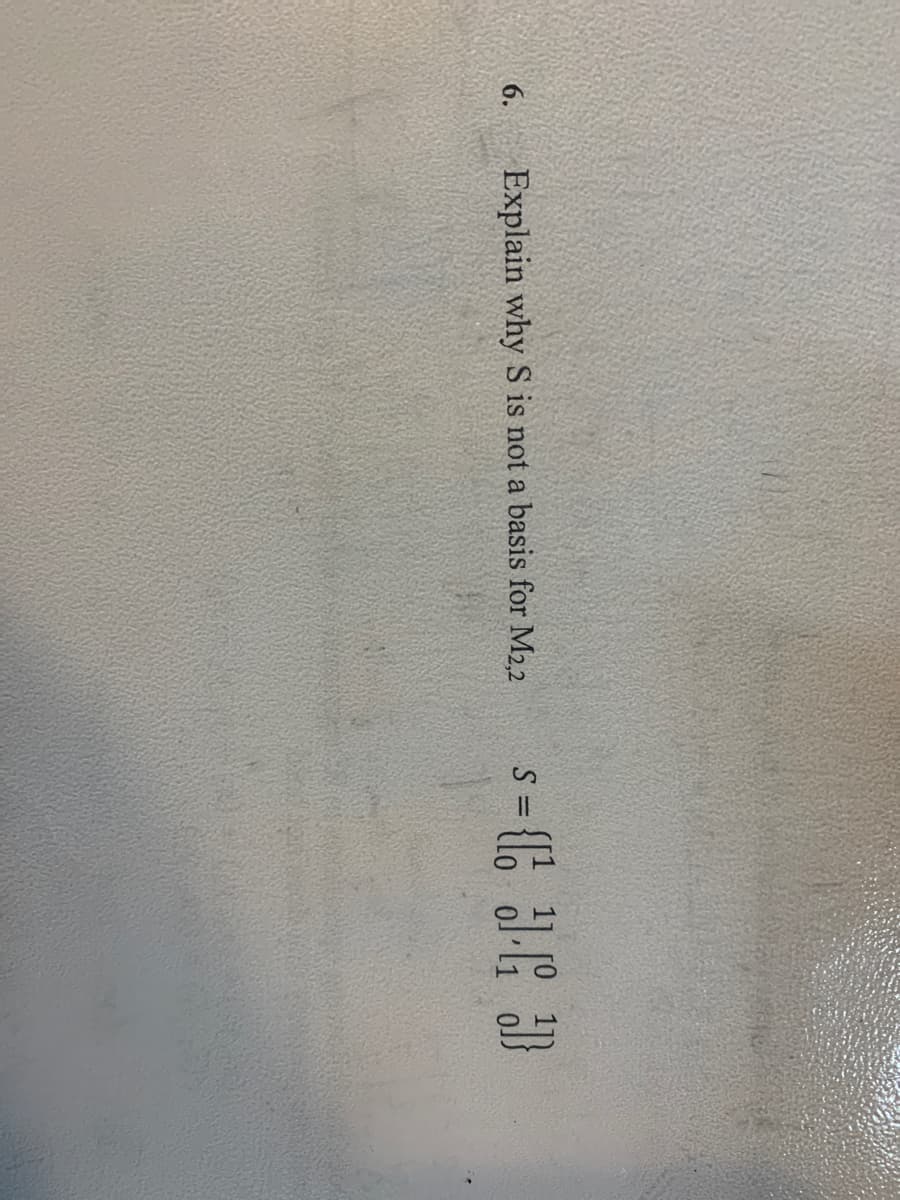 6.
Explain why S is not a basis for M22
S =
