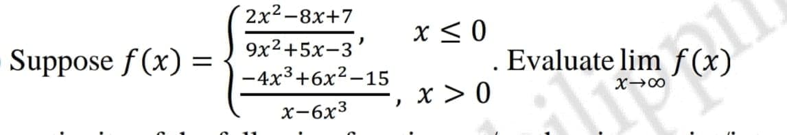 2x2-8х+7
x < 0
9x2+5x-3'
Suppose f (x) =
Evaluate lim f(x)
-4x3+6x2-15
x > 0
х-бх3
