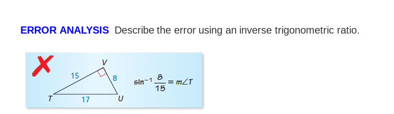 ERROR ANALYSIS Describe the error using an inverse trigonometric ratio.
V
15
sin-1 8
= mZT
15
T
17
