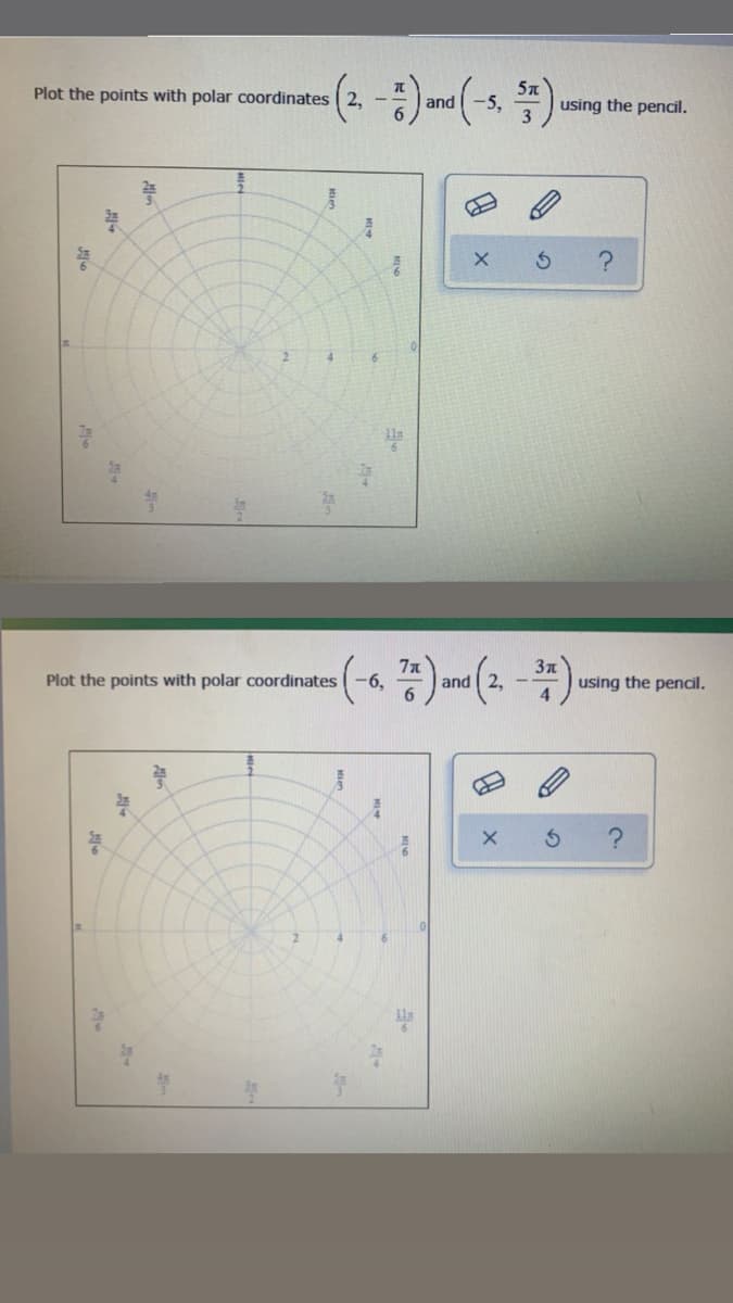 Plot the points with polar coordinates ( 2, -
and
-5,
using the pencil.
7a
Plot the points with polar coordinates
-6,
and | 2, -
using the pencil.
2.
