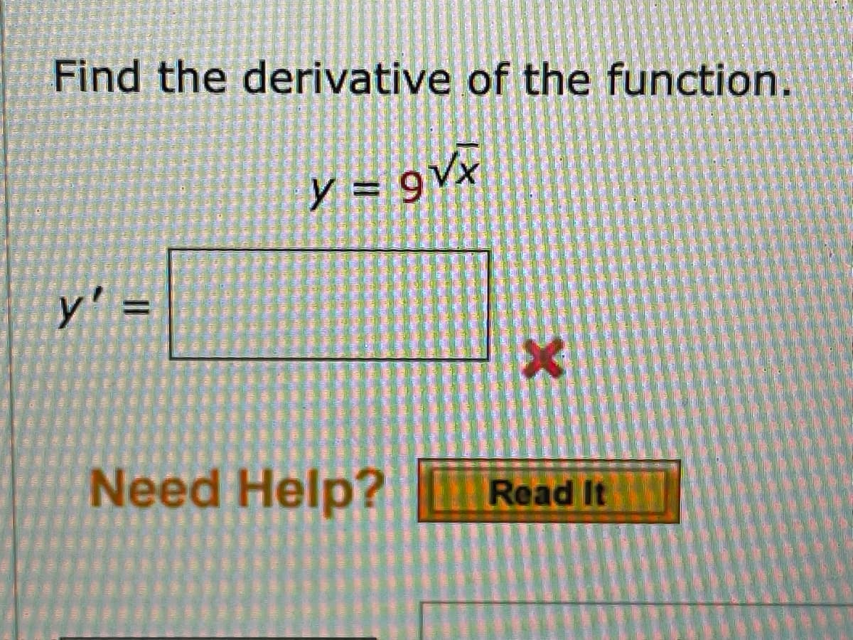Find the derivative of the function.
y = 9Vx
y' =
Need Help?
Read It
