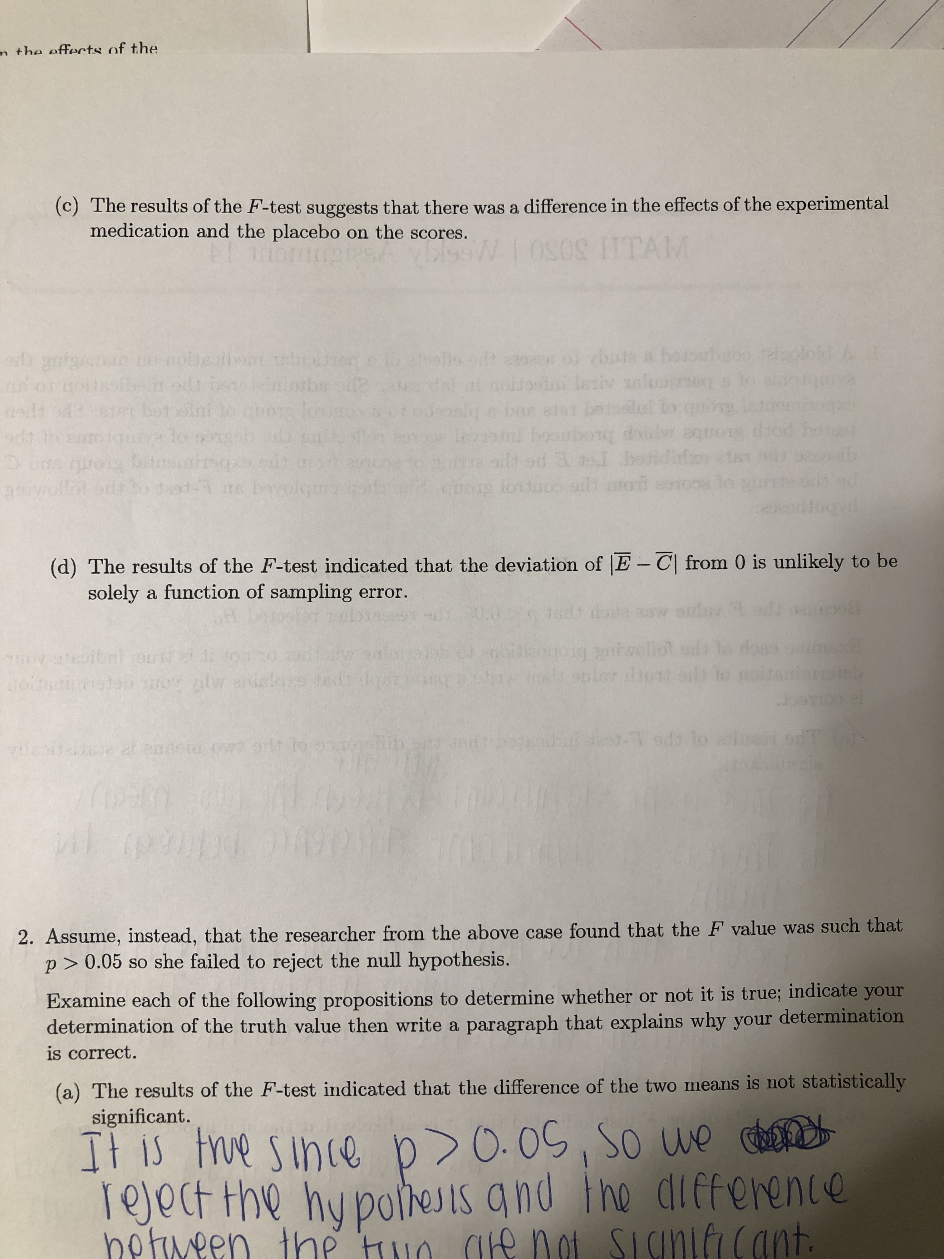 (c) The results of the F-test suggests that there was a difference in the effects of the experimental
medication and the placebo on the scores.
