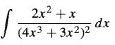 2x2 + x
dx
J (4x3 + 3x²)²
