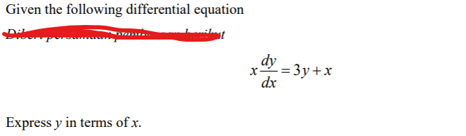 Given the following differential equation
dy
х-
= 3y+x
dx
Express y in terms of x.
