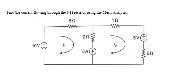 Find the current flowing through the 6 Q resistor using the Mesh Analysis.
5V(+
10V
12
5A
