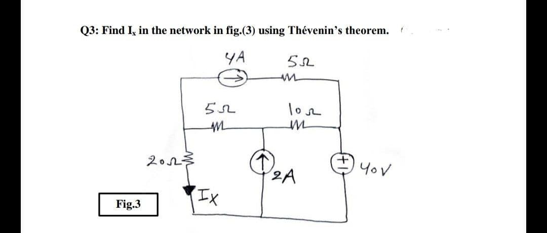 Q3: Find I, in the network in fig.(3) using Thévenin's theorem.
YA
POA
Yov
I,
Fig.3
