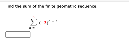 Find the sum of the finite geometric sequence.
E(-3)" - 1
n = 1
