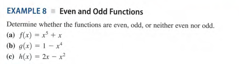 EXAMPLE 8 Even and Odd Functions
Determine whether the functions are even, odd, or neither even nor odd.
(a) f(x) = x³ + x
(b) g(x) = 1 – x*
(c) h(x) = 2x – x²
