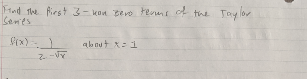 Flnd The first 3- uon zevo revms of the Tay lor
Senes
Six) =)
about x=1
