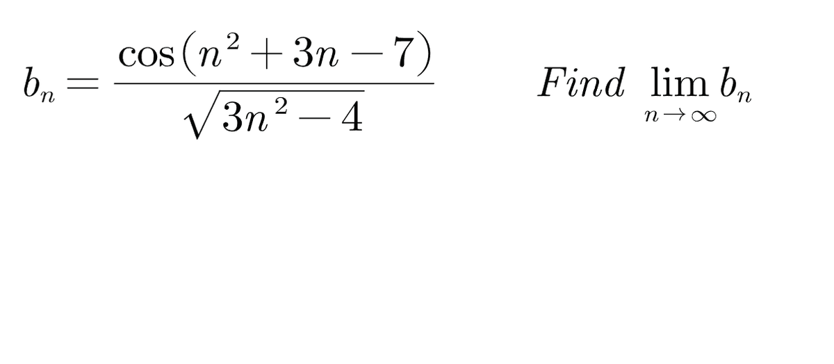 2
Cos (n + 3п —7)
b,
Find lim b,
V3n² – 4
