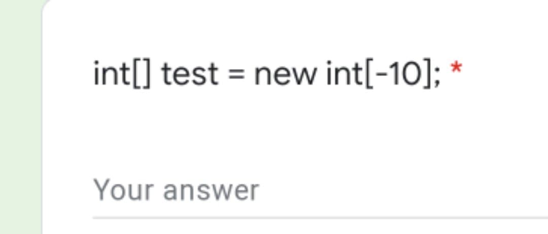 int[] test = new int[-10];
Your answer
