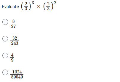Evaluate
O 8
³
e (1) ² × (1) ²
27
○ 32
243
ㅇㅎ
○ 1024
59049