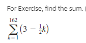 For Exercise, find the sum.
ΣΒ-)
