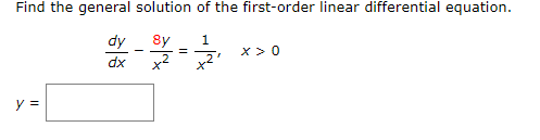 Find the general solution of the first-order linear differential equation.
dy
8y
%3D
1
X> 0
dx
ソ=
