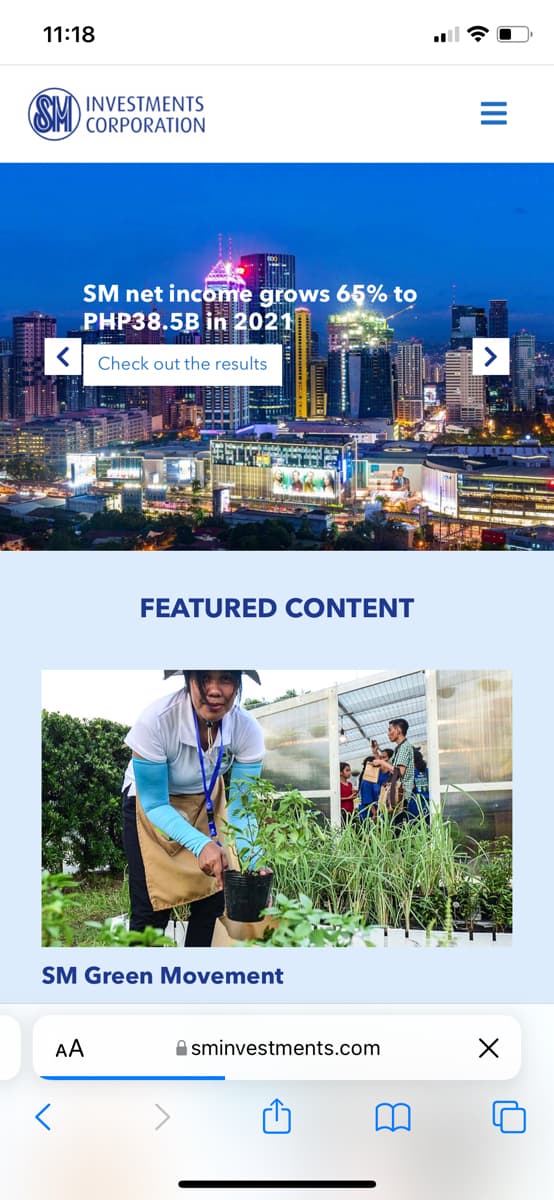 11:18
SH
INVESTMENTS
CORPORATION
SM net income grows 65% to
PHP38.5B in 2021
Check out the results
>
FEATURED CONTENT
SM Green Movement
AA
A sminvestments.com
