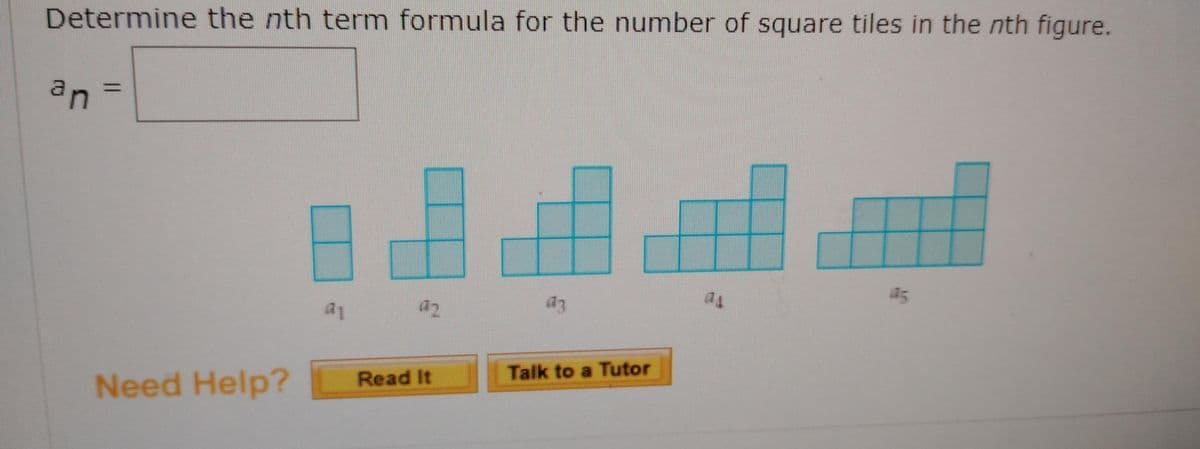 Determine the nth term formula for the number of square tiles in the nth figure.
an
%3D
a1
Need Help?
Read It
Talk to a Tutor
