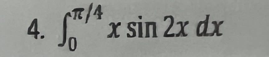 4.
/4
STIA
Tx sin 2x dx
0