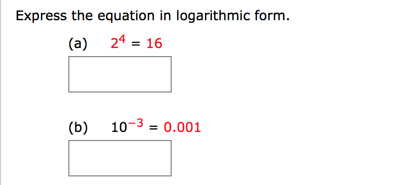 Express the equation in logarithmic form.
(a)
24 = 16
(b)
10-3 = 0.001
%3D
