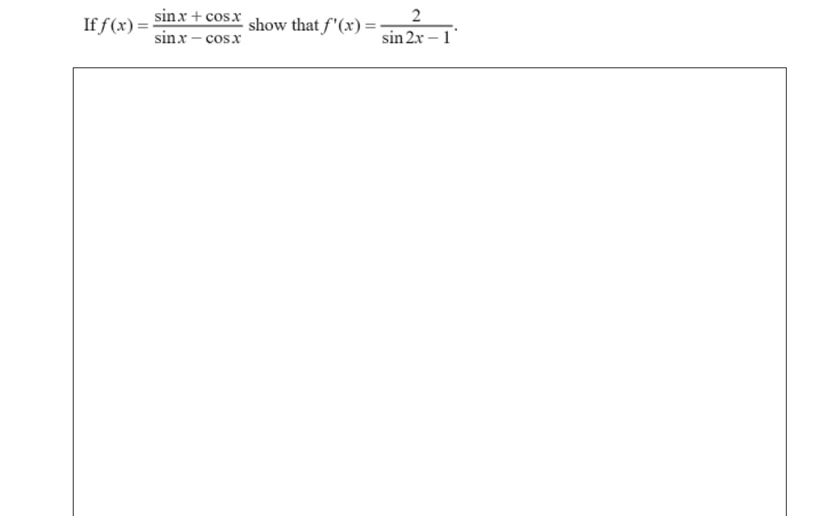 If f (x) =
sinx + cos.x
show that f"(x) =
2
sinx – cosx
sin 2x – 1
