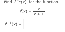 Find f(x) for the function.
X
x + 1
f(x) =
f-1(x) =