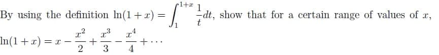 rl+
1
By using the definition In(1+r) =
dt, show that for a certain range of values of x,
t
1.
74
In(1+r)%3Dr-
2
3
4

