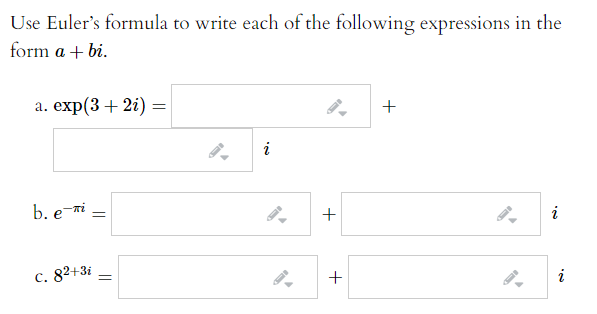 Use Euler's formula to write each of the following expressions in the
form a + bi.
