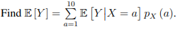 10
Find E Y -Σ Υ)Χ = a] px (a).
%3D
a=1
