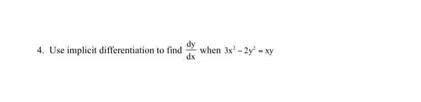 dy
4. Use implicit differentiation to find
when 3x - 2y² = xy
dx
