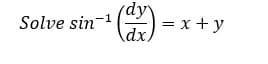 Solve sin
dy
= x + y
-1

