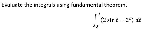 Evaluate the integrals using fundamental theorem.
(2 sin t – 24) dt
