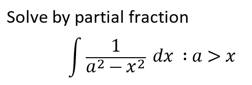Solve by partial fraction
Sa
1
dx : а > х
а2 — х2
-
