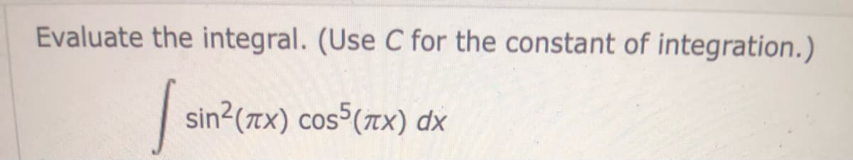 Evaluate the integral. (Use C for the constant of integration.)
I sin²(x) cos(x) dx