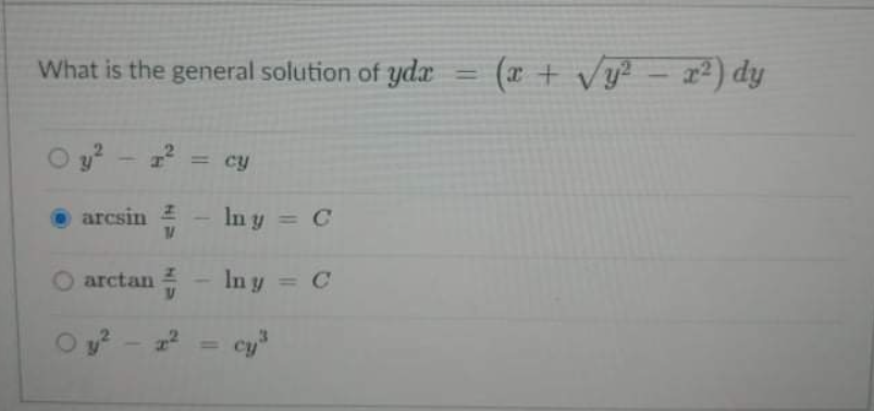 What is the general solution of yda
(x +
Vy? - 2) dy
= cy
arcsin
2
In y
= C
O arctan
In y = C
%3D
cy

