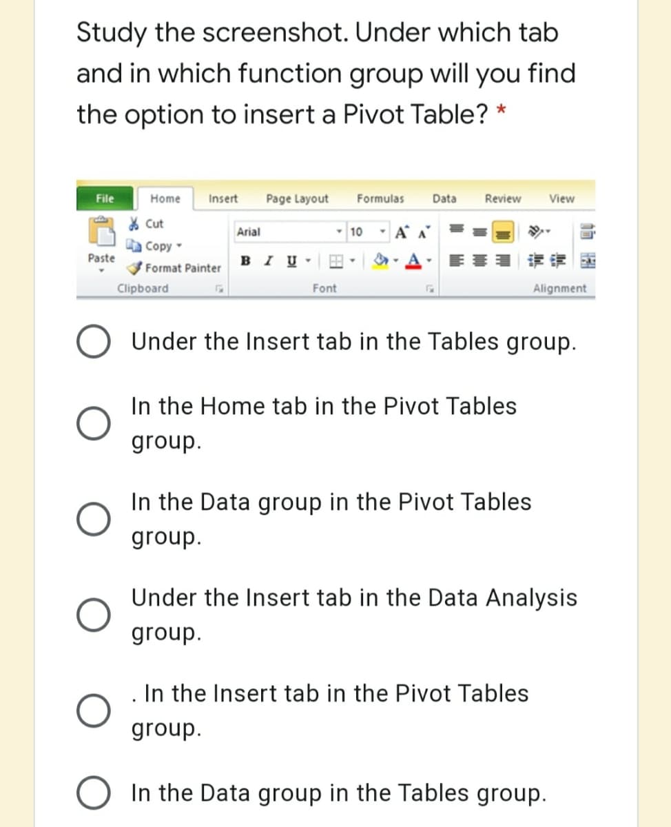 Study the screenshot. Under which tab
and in which function group will you find
the option to insert a Pivot Table? *
