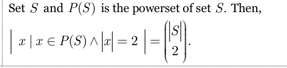 Set S and P(S) is the powerset of set S. Then,
x |x € P(S) ^ = 2
