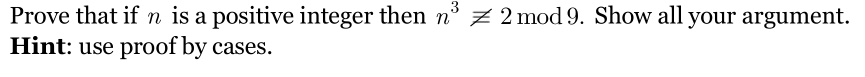 Prove that if n is a positive integer then n° z 2mod 9. Show all your argument.
Hint: use proof by cases.
