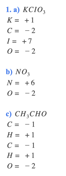 1. а) КС10,
K = +1
C = - 2
I = +7
O = - 2
%3D
%3D
b) NO3
N = +6
%3D
О- — 2
c) CH;CHO
C = - 1
H = +1
С3D — 1
H = +1
O = - 2
