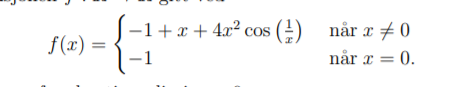 f (x) =
-1
-1+ x + 4x² cos (:) når x # 0
når x = 0.
