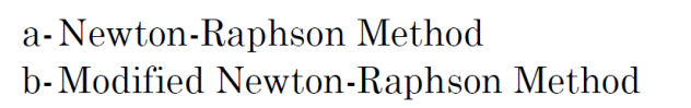 a-Newton-Raphson Method
b-Modified Newton-Raphson Method
