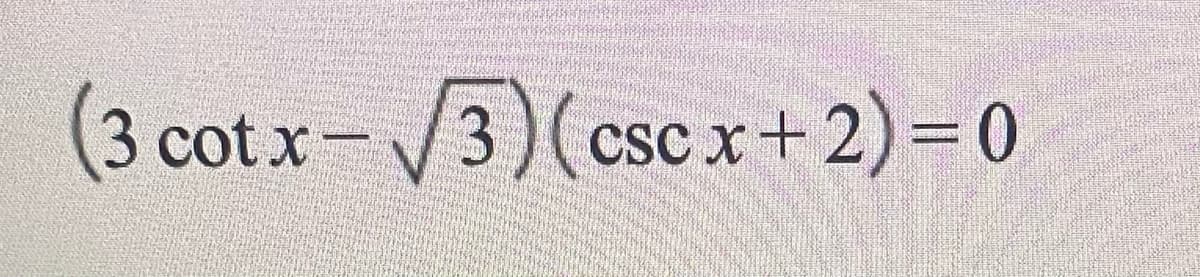 (3 cotx−v3)(cscx+2)=0