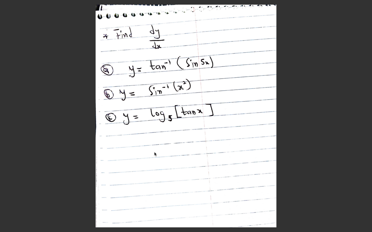 Find dy
y=
tan! ( Simn Sa)
®y= Sip' (x)
© y= log, [tanx ]
up
