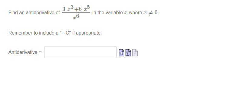 3 z3+6 25
Find an antiderivative of
in the variable z where x + 0.
26
Remember to include a "+ C" if appropriate.
