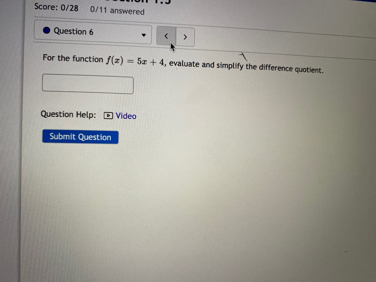 For the function f(x) = 5x + 4, evaluate and simplify the difference quotient.
Question Help: D Video
