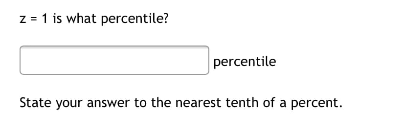 z = 1 is what percentile?
percentile
State your answer to the nearest tenth of a percent.
