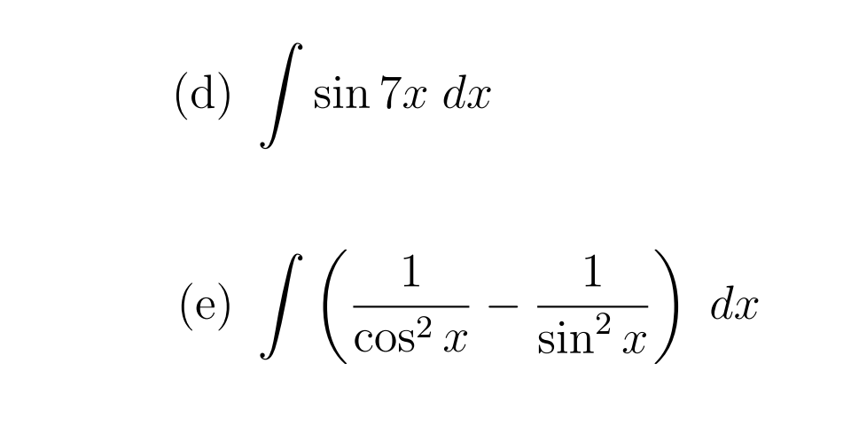 Sain
sin 7x dx
1
1
(e)
dx
cos? x
sin?
