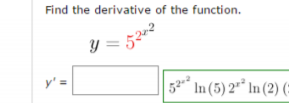 Find the derivative of the function.
12
32 In(5)2In (2) (

