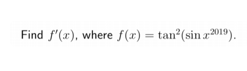 Find f"(x), where f(x) = tan-(sin x2019)
