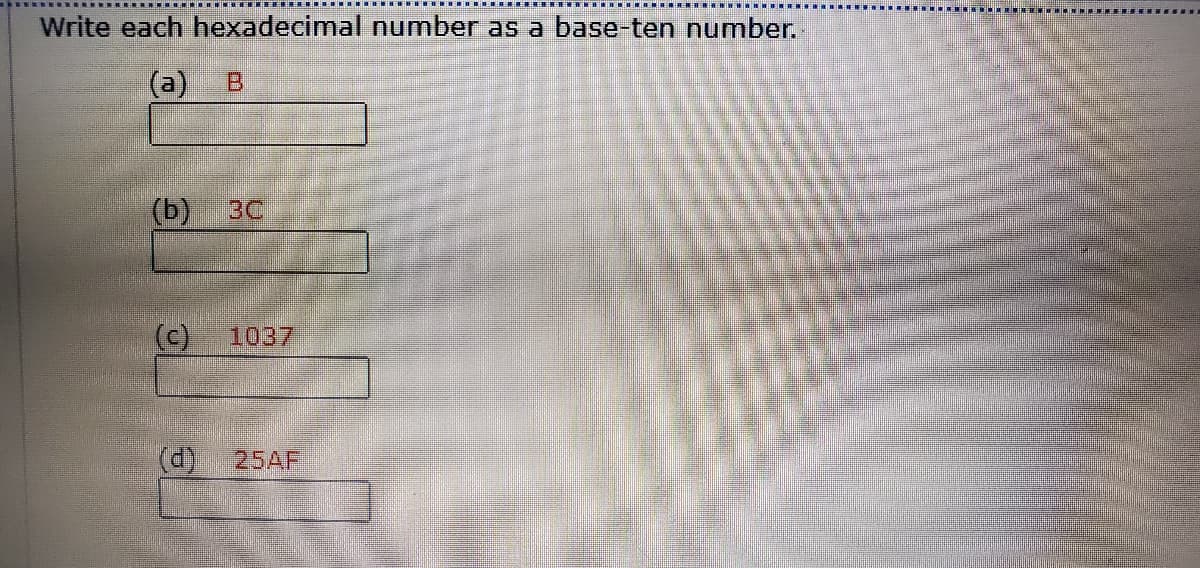 Write each hexadecimal nunber as a base-ten number.
(a)
(b)
3C
(c)
1037
(d)
25AF
